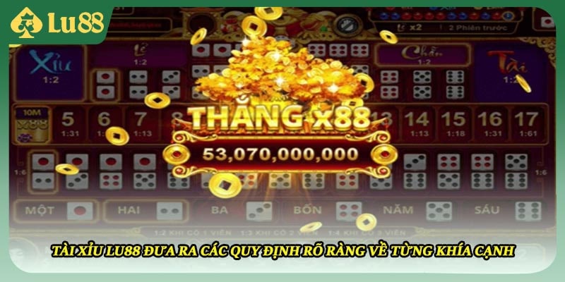 Tài xỉu LU88 đưa ra các quy định rõ ràng về từng khía cạnh