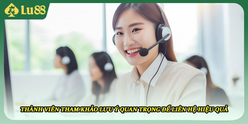 Thành viên tham khảo lưu ý quan trọng để liên hệ hiệu quả
